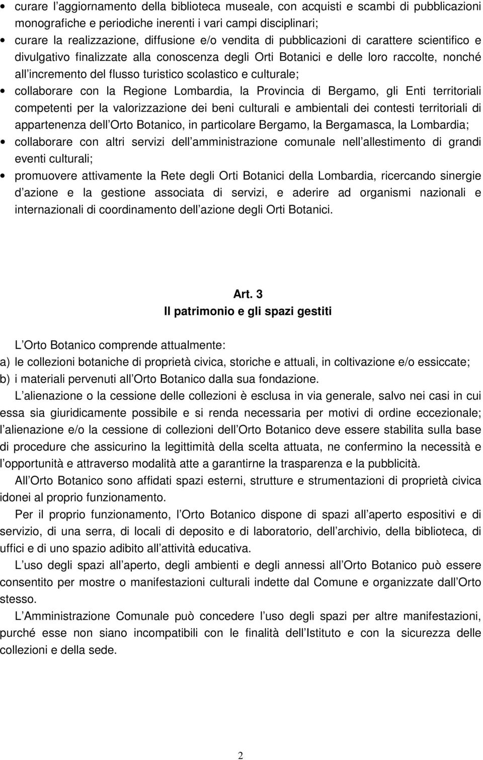 collaborare con la Regione Lombardia, la Provincia di Bergamo, gli Enti territoriali competenti per la valorizzazione dei beni culturali e ambientali dei contesti territoriali di appartenenza dell