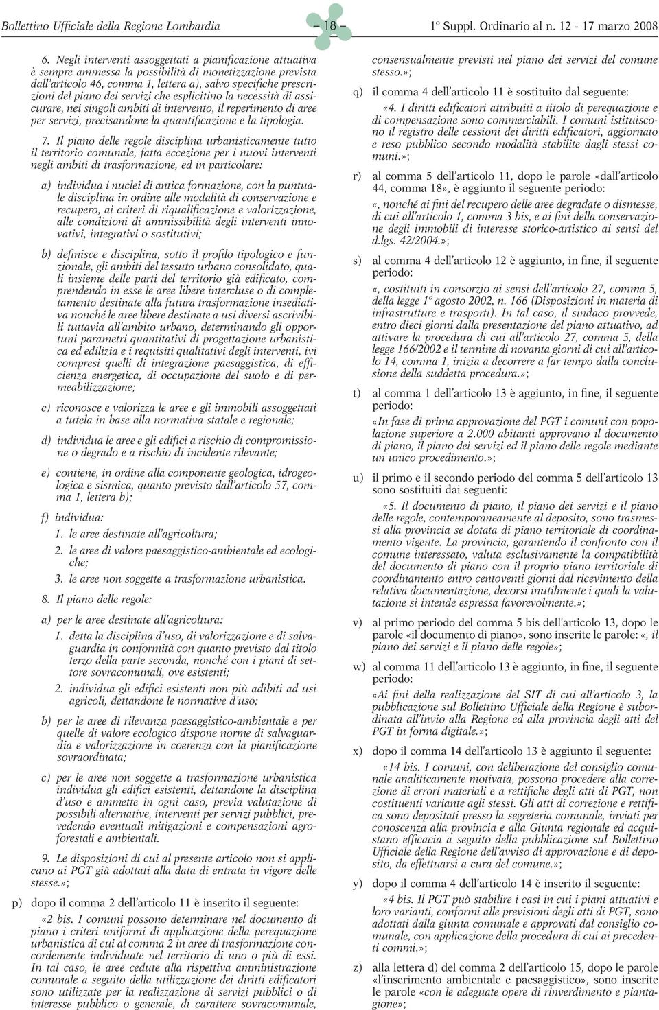 servizi che esplicitino la necessità di assicurare, nei singoli ambiti di intervento, il reperimento di aree per servizi, precisandone la quantificazione e la tipologia. 7.