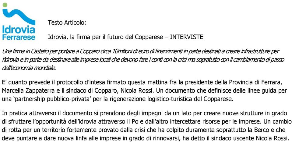 E quanto prevede il protocollo d intesa firmato questa mattina fra la presidente della Provincia di Ferrara, Marcella Zappaterra e il sindaco di Copparo, Nicola Rossi.
