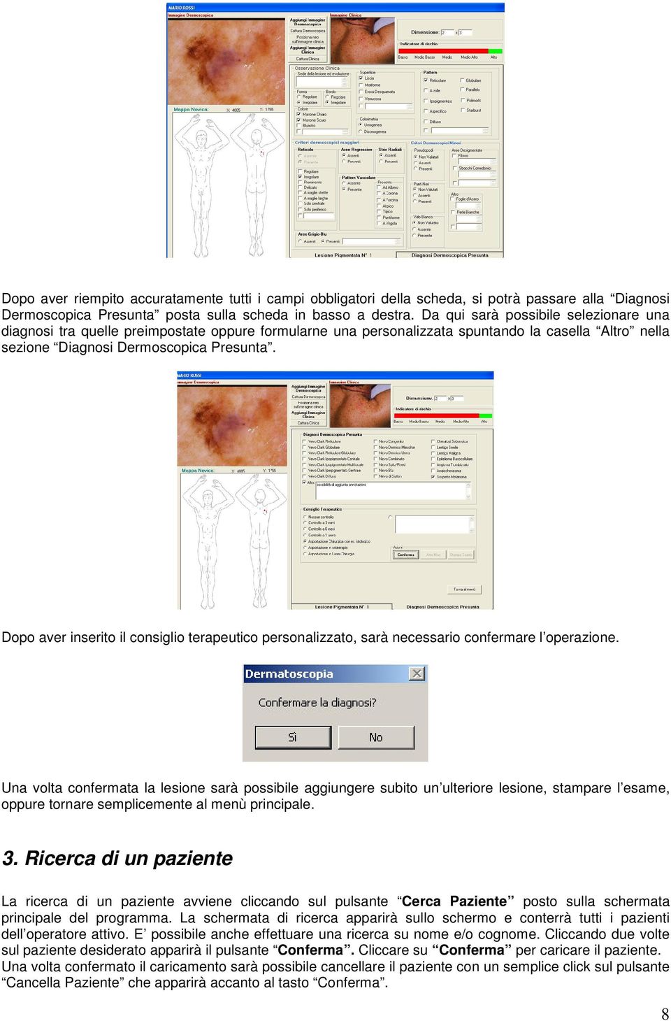 Dopo aver inserito il consiglio terapeutico personalizzato, sarà necessario confermare l operazione.