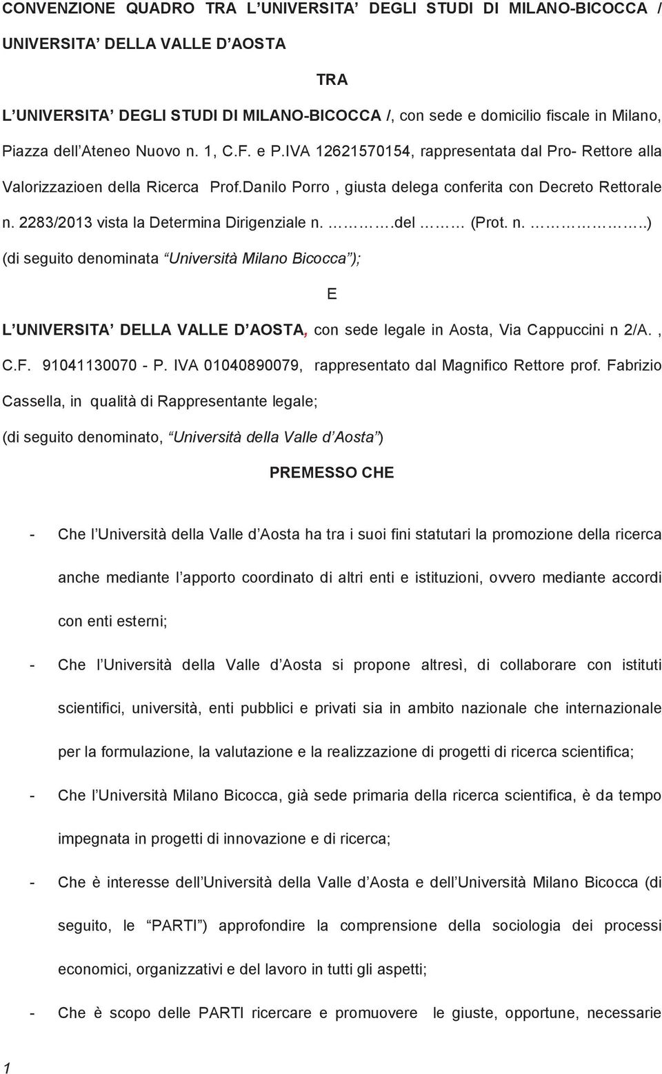 2283/2013 vista la Determina Dirigenziale n..del (Prot. n...) (di seguito denominata Università Milano Bicocca ); E L UNIVERSITA DELLA VALLE D AOSTA, con sede legale in Aosta, Via Cappuccini n 2/A.