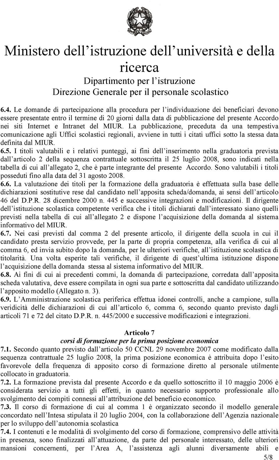 5. I titoli valutabili e i relativi punteggi, ai fini dell inserimento nella graduatoria prevista dall articolo 2 della sequenza contrattuale sottoscritta il 25 luglio 2008, sono indicati nella