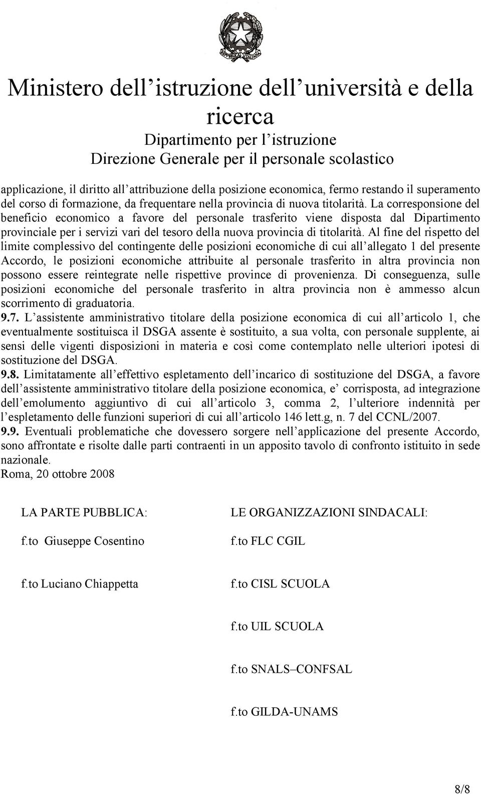 Al fine del rispetto del limite complessivo del contingente delle posizioni economiche di cui all allegato 1 del presente Accordo, le posizioni economiche attribuite al personale trasferito in altra