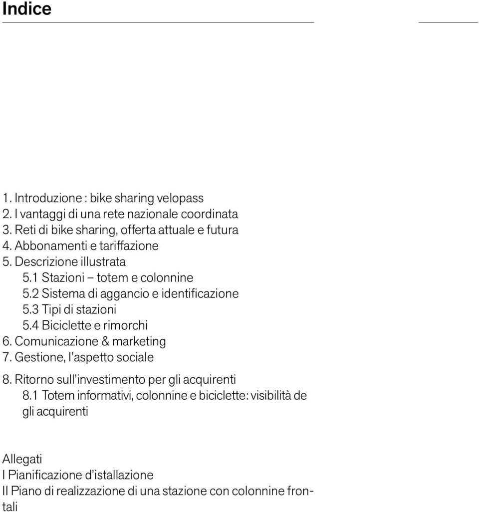 4 Biciclette e rimorchi 6. Comunicazione & marketing 7. Gestione, l aspetto sociale 8. Ritorno sull investimento per gli acquirenti 8.