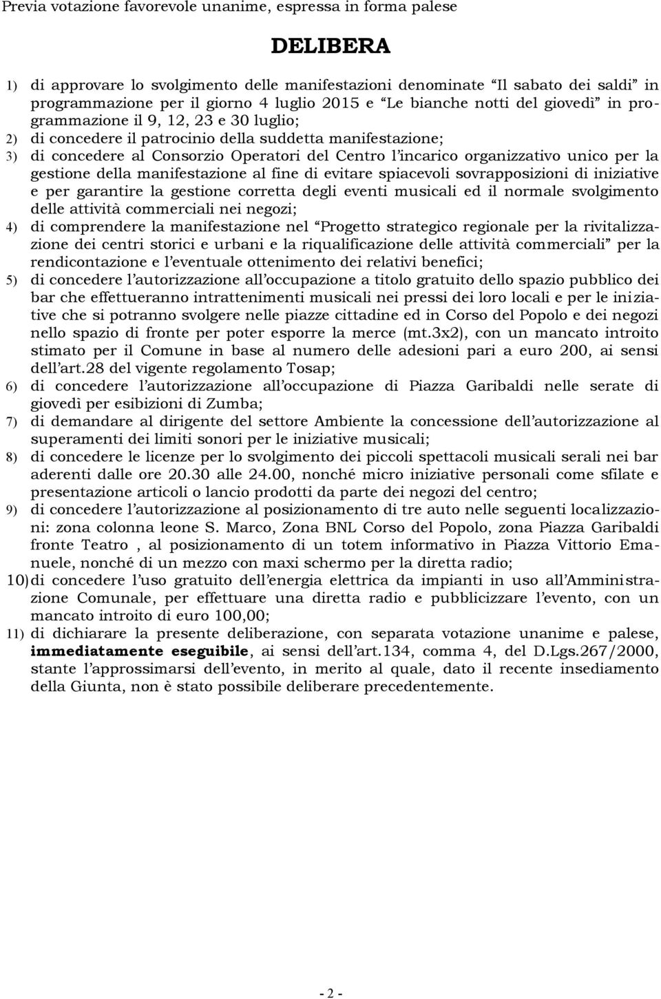 organizzativo unico per la gestione della manifestazione al fine di evitare spiacevoli sovrapposizioni di iniziative e per garantire la gestione corretta degli eventi musicali ed il normale