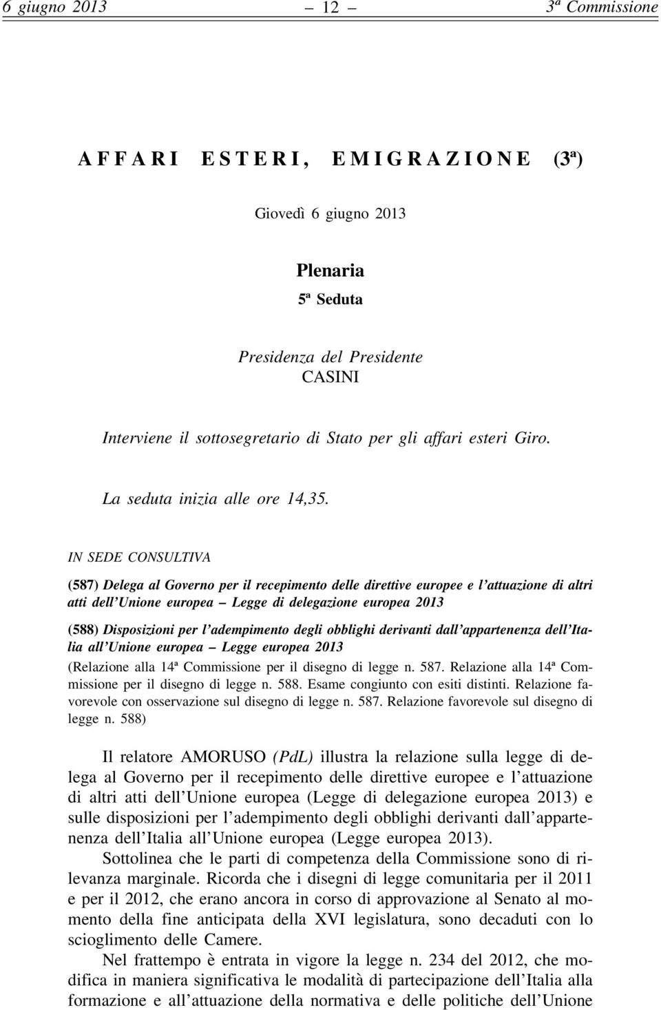 IN SEDE CONSULTIVA (587) Delega al Governo per il recepimento delle direttive europee e l attuazione di altri atti dell Unione europea Legge di delegazione europea 2013 (588) Disposizioni per l