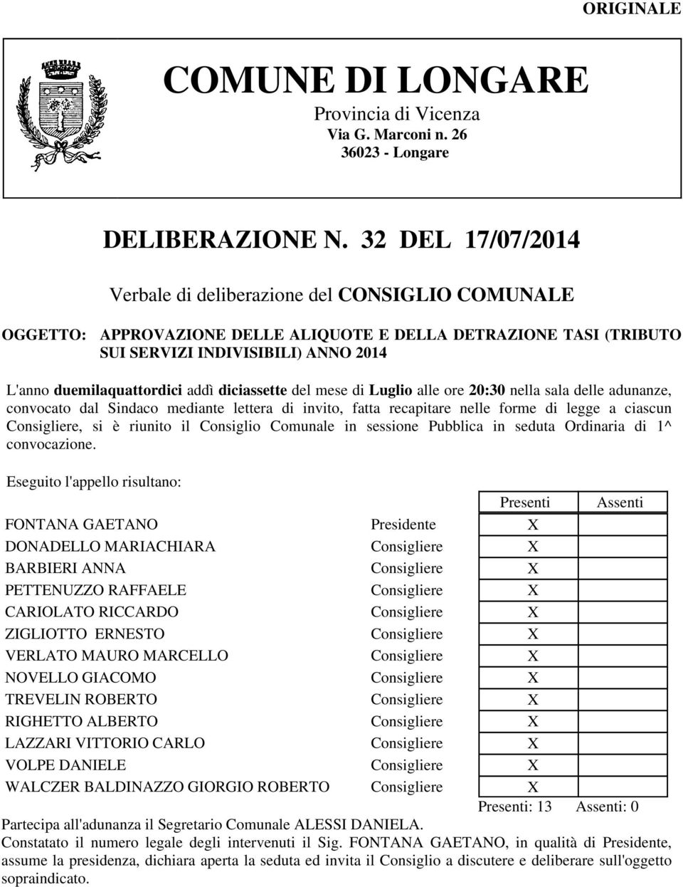 addì diciassette del mese di Luglio alle ore 20:30 nella sala delle adunanze, convocato dal Sindaco mediante lettera di invito, fatta recapitare nelle forme di legge a ciascun Consigliere, si è