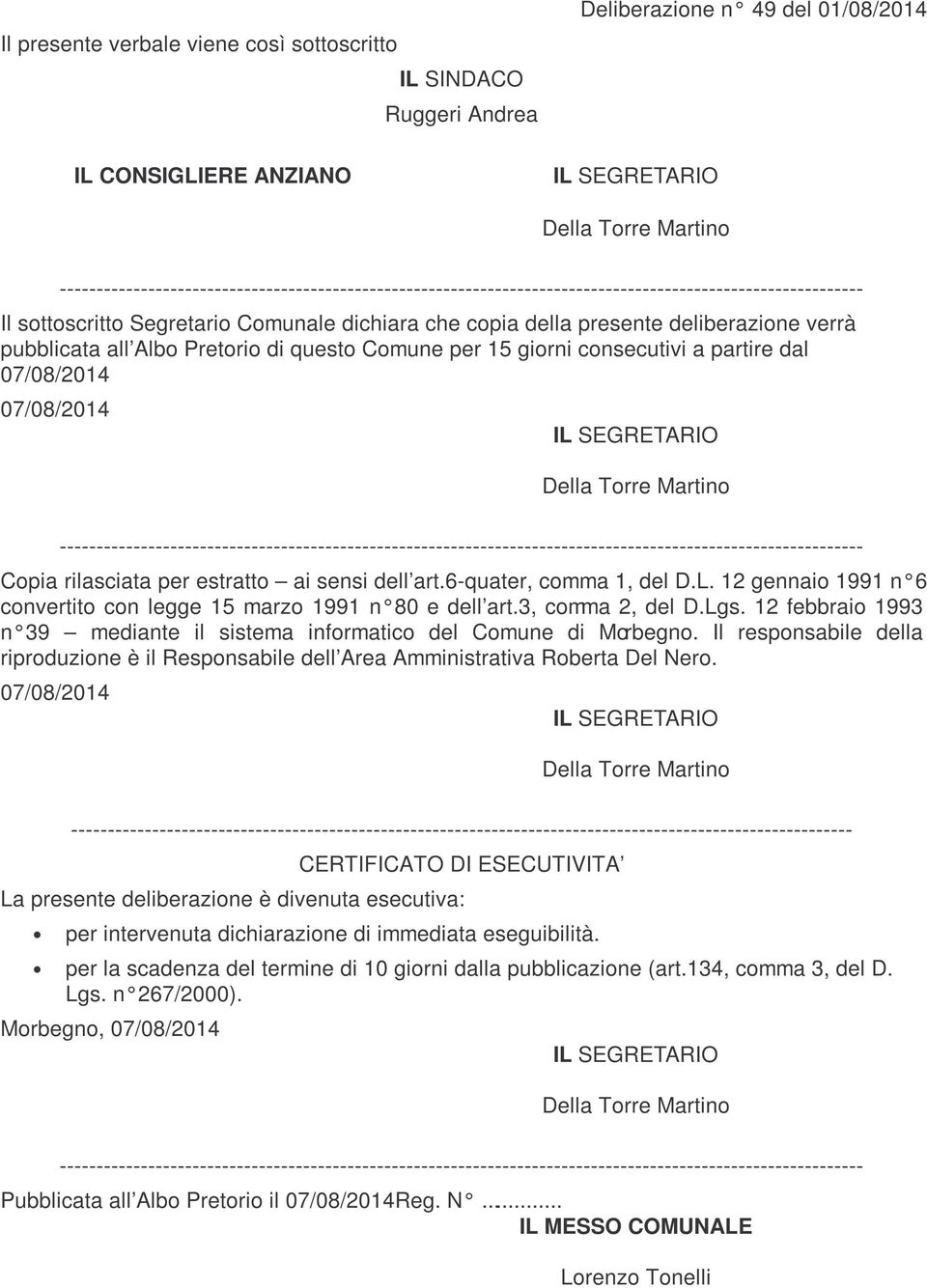 pubblicata all Albo Pretorio di questo Comune per 15 giorni consecutivi a partire dal 07/08/2014 07/08/2014 IL SEGRETARIO Della Torre Martino