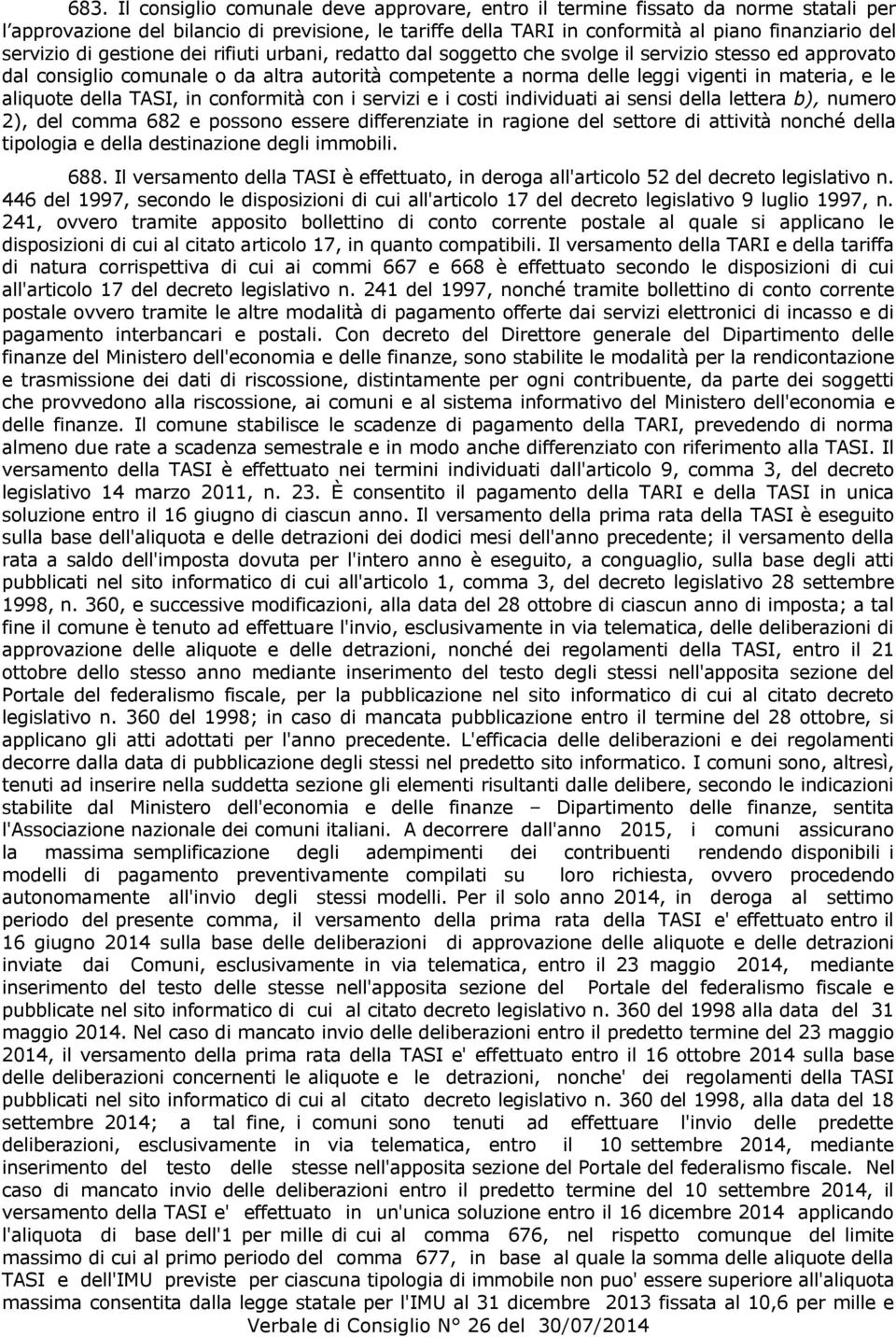 e le aliquote della TASI, in conformità con i servizi e i costi individuati ai sensi della lettera b), numero 2), del comma 682 e possono essere differenziate in ragione del settore di attività