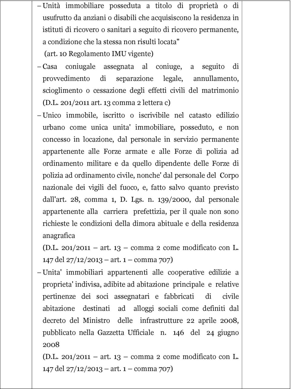 10 Regolamento IMU vigente) Casa coniugale assegnata al coniuge, a seguito di provvedimento di separazione legale, annullamento, scioglimento o cessazione degli effetti civili del matrimonio (D.L.