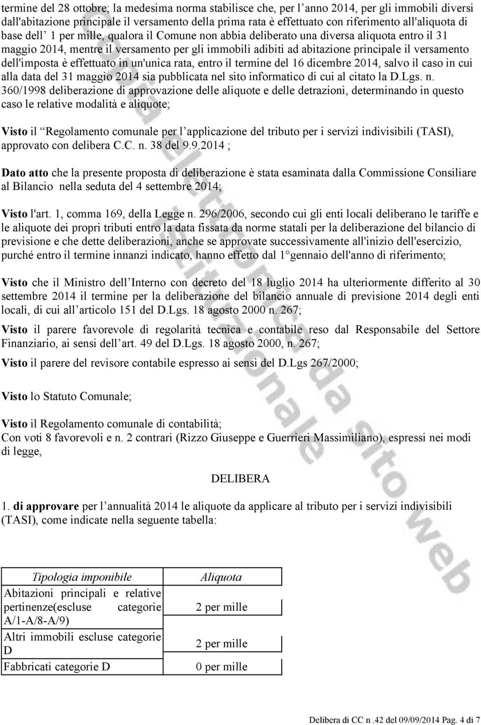 dell'imposta è effettuato in un'unica rata, entro il termine del 16 dicembre 2014, salvo il caso in cui alla data del 31 maggio 2014 sia pubblicata ne