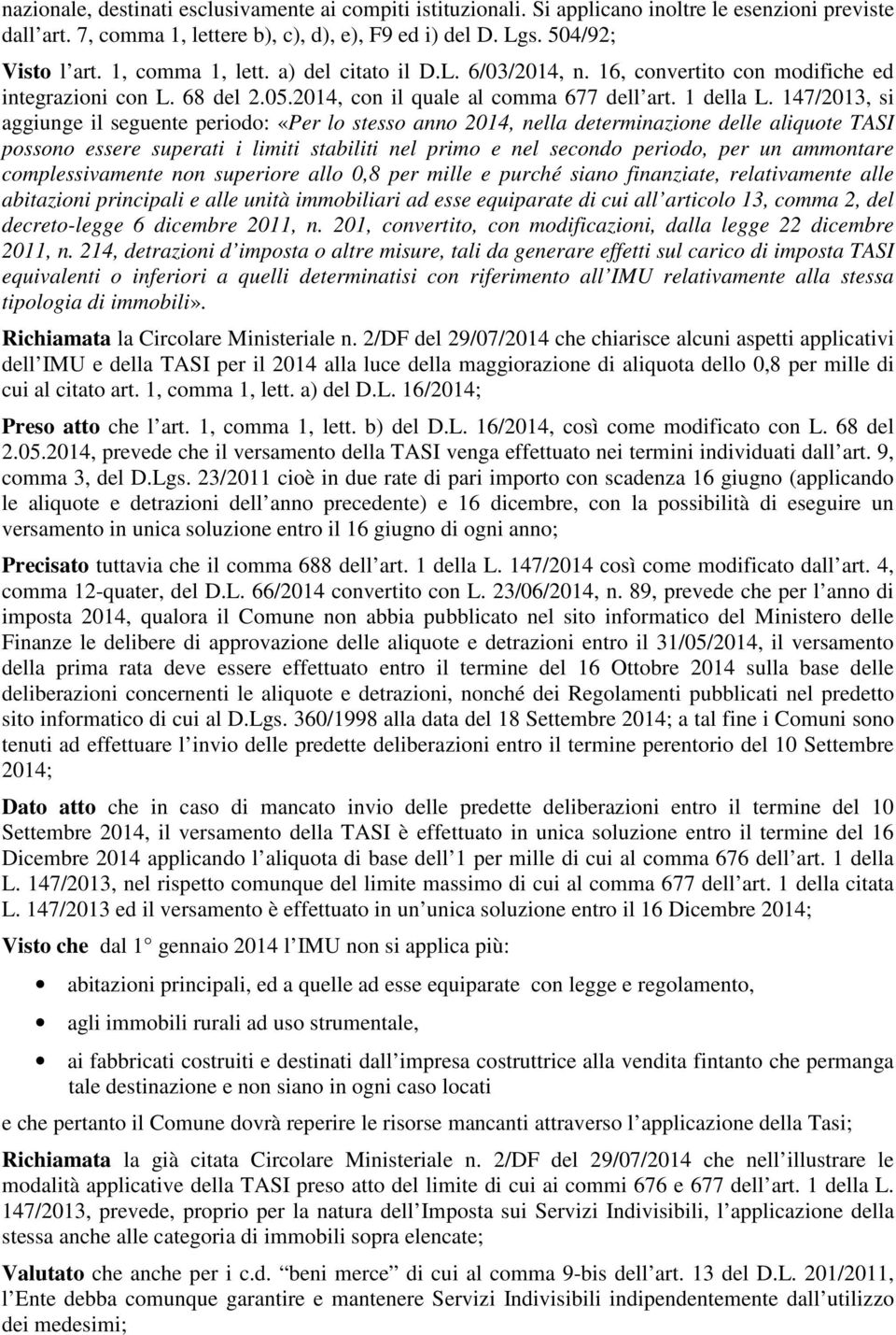 147/2013, si aggiunge il seguente periodo: «Per lo stesso anno 2014, nella determinazione delle aliquote TASI possono essere superati i limiti stabiliti nel primo e nel secondo periodo, per un