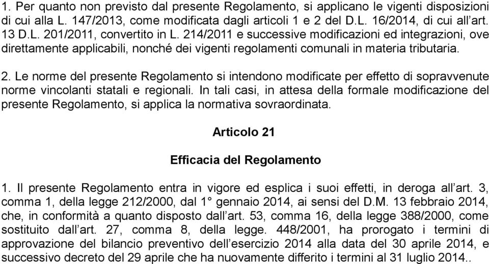 Le norme del presente Regolamento si intendono modificate per effetto di sopravvenute norme vincolanti statali e regionali.