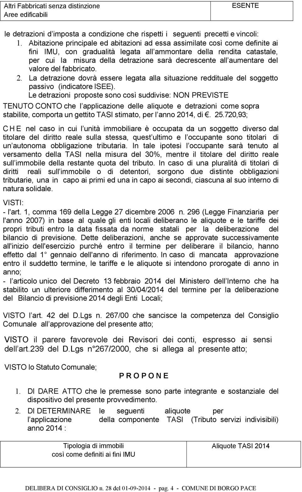 all aumentare del valore del fabbricato. 2. La detrazione dovrà essere legata alla situazione reddituale del soggetto passivo (indicatore ISEE).