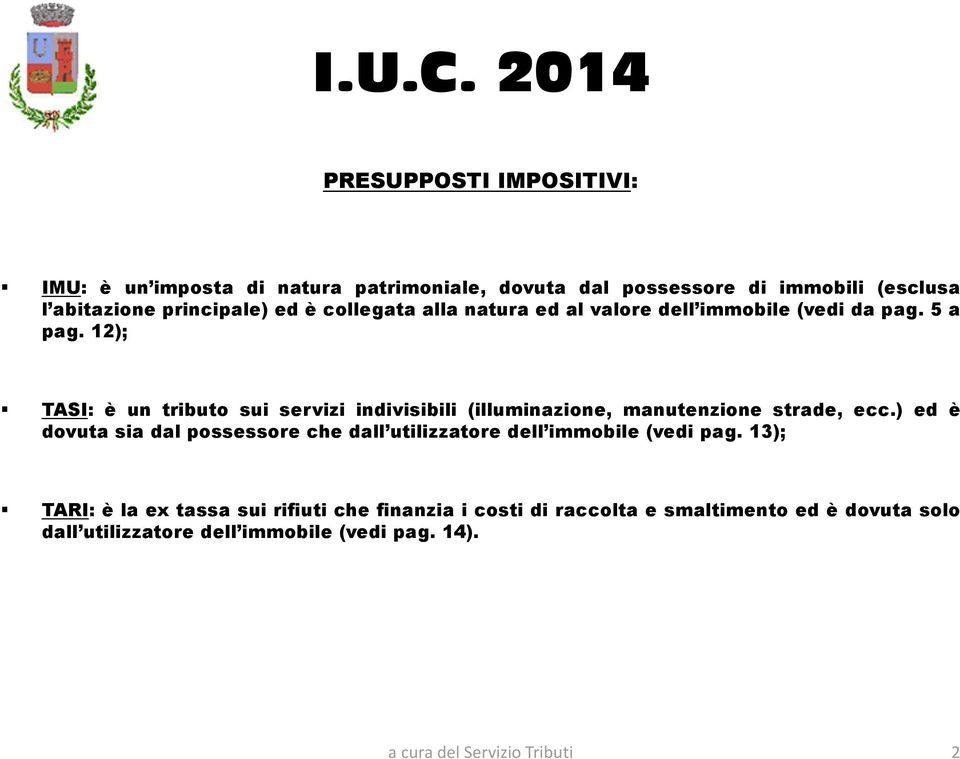 12); TASI: è un tributo sui servizi indivisibili (illuminazione, manutenzione strade, ecc.