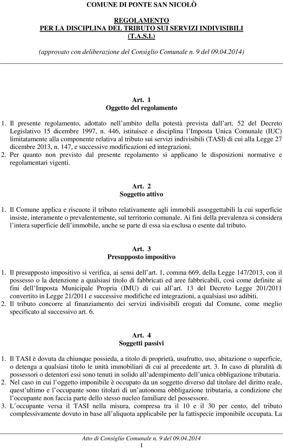 446, istituisce e disciplina l Imposta Unica Comunale (IUC) limitatamente alla componente relativa al tributo sui servizi indivisibili (TASI) di cui alla Legge 27 dicembre 2013, n.