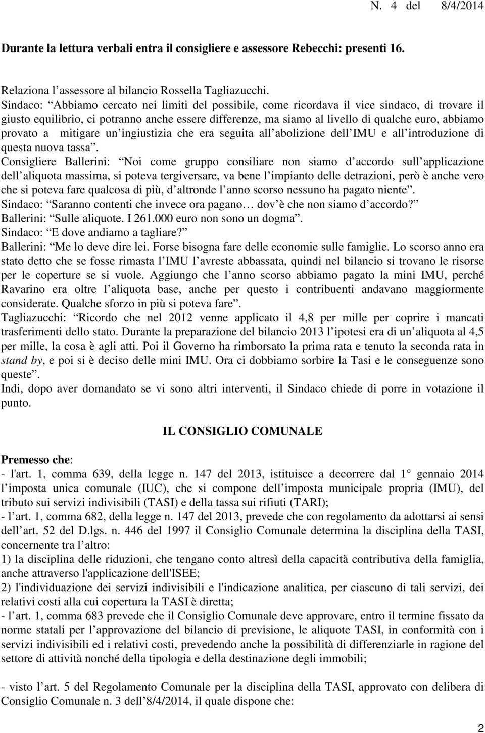 provato a mitigare un ingiustizia che era seguita all abolizione dell IMU e all introduzione di questa nuova tassa.