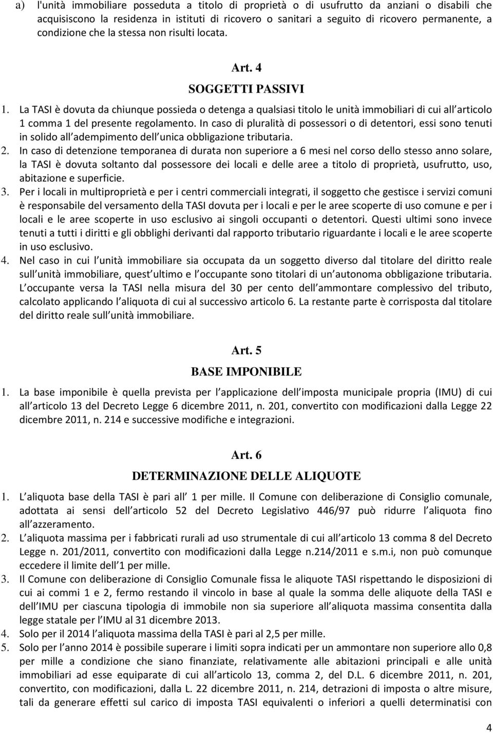 La TASI è dovuta da chiunque possieda o detenga a qualsiasi titolo le unità immobiliari di cui all articolo 1 comma 1 del presente regolamento.