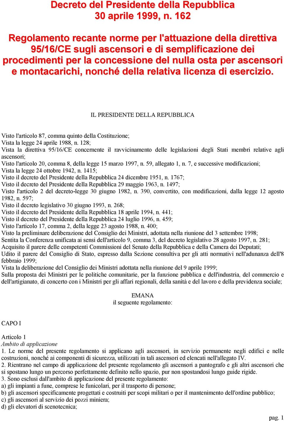 della relativa licenza di esercizio. IL PRESIDENTE DELLA REPUBBLICA Visto l'articolo 87, comma quinto della Costituzione; Vista la legge 24 aprile 1988, n.