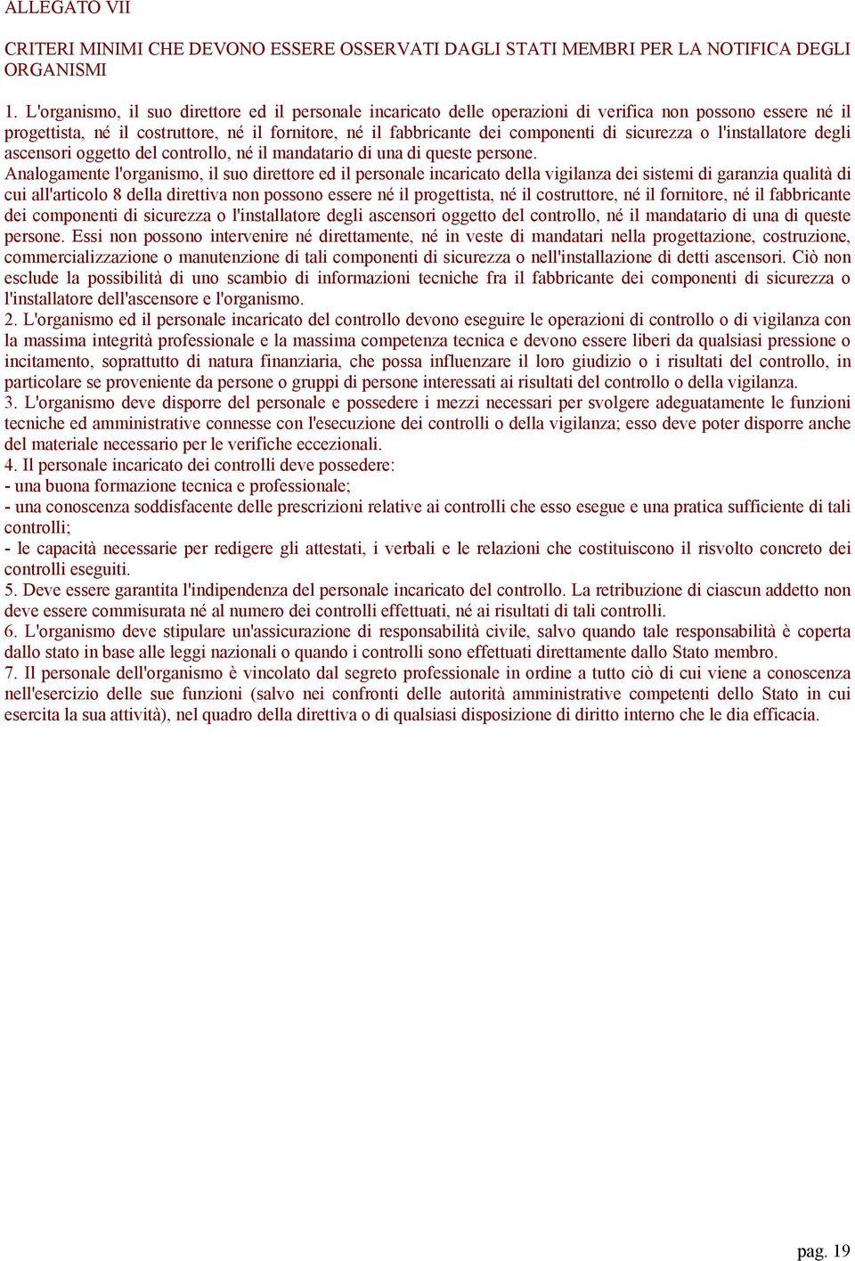 sicurezza o l'installatore degli ascensori oggetto del controllo, né il mandatario di una di queste persone.