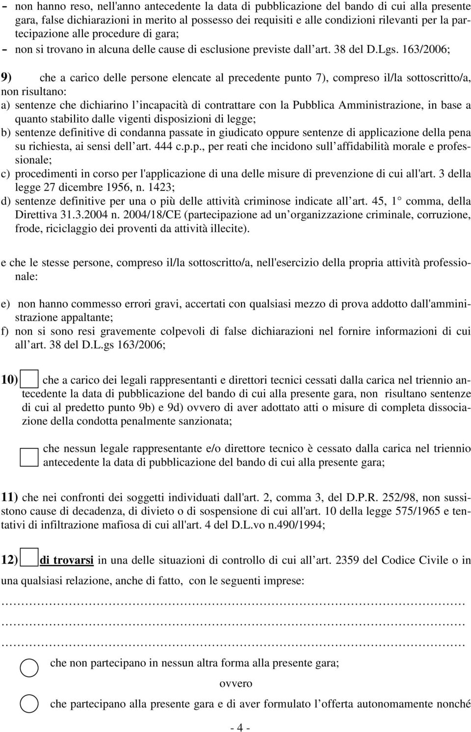 163/2006; 9) che a carico delle persone elencate al precedente punto 7), compreso il/la sottoscritto/a, non risultano: a) sentenze che dichiarino l incapacità di contrattare con la Pubblica