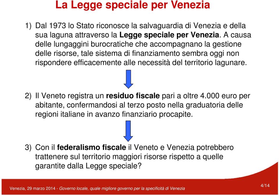 del territorio lagunare. 2) Il Veneto registra un residuo fiscale pari a oltre 4.