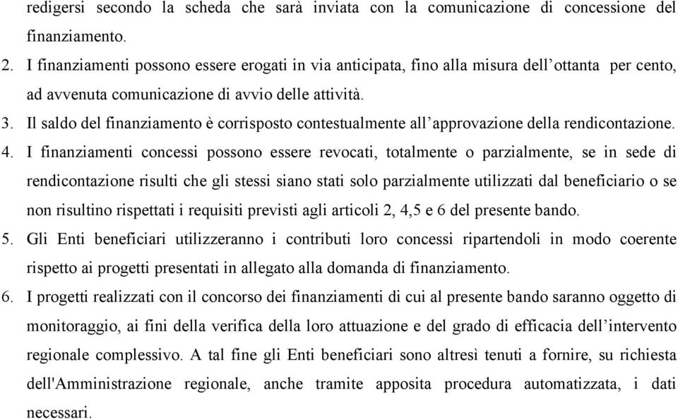 Il saldo del finanziamento è corrisposto contestualmente all approvazione della rendicontazione. 4.