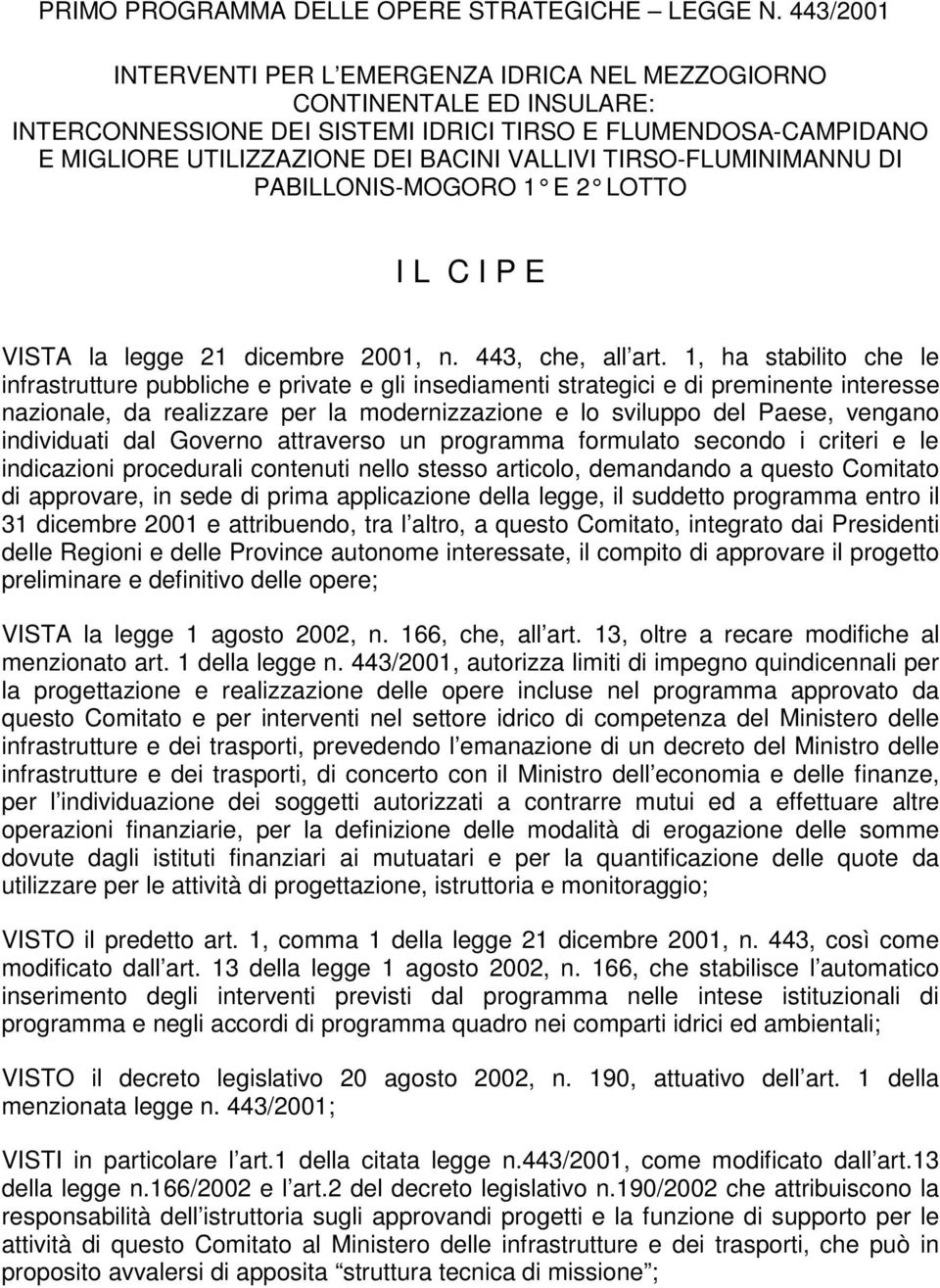 TIRSO-FLUMINIMANNU DI PABILLONIS-MOGORO 1 E 2 LOTTO I L C I P E VISTA la legge 21 dicembre 2001, n. 443, che, all art.