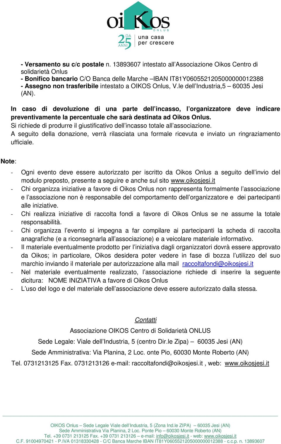 le dell Industria,5 60035 Jesi (AN). In cas di devluzine di una parte dell incass, l rganizzatre deve indicare preventivamente la percentuale che sarà destinata ad Oiks Onlus.