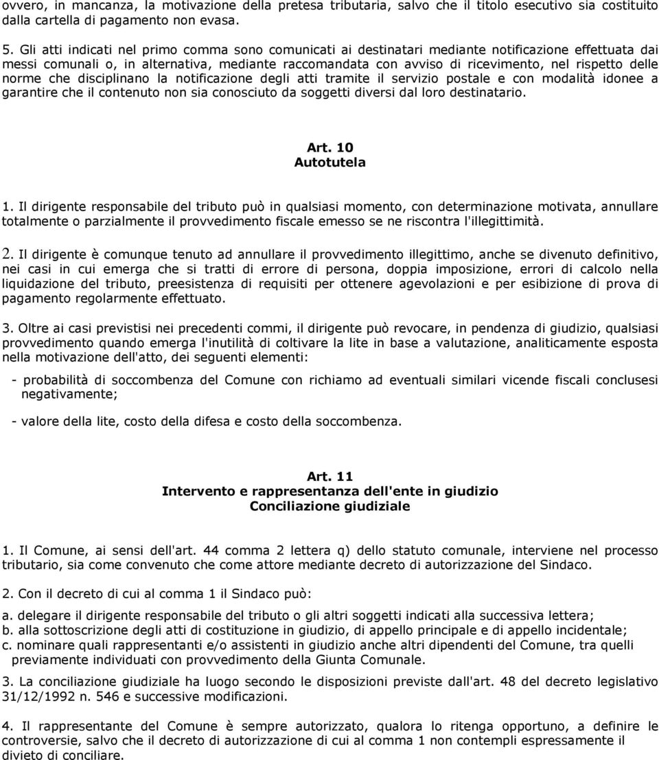 delle norme che disciplinano la notificazione degli atti tramite il servizio postale e con modalità idonee a garantire che il contenuto non sia conosciuto da soggetti diversi dal loro destinatario.