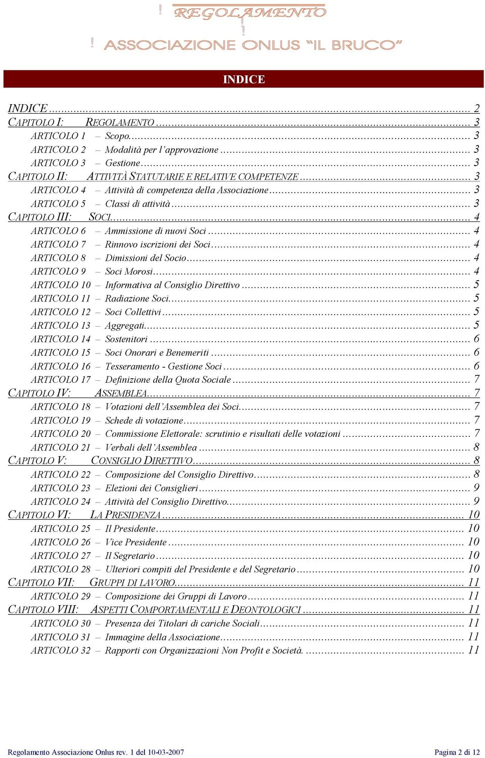 ..4 ARTICOLO 8 Dimissioni dl Socio...4 ARTICOLO 9 Soci Morosi...4 ARTICOLO 10 Informativa al Consiglio Dirttivo...5 ARTICOLO 11 Radiazion Soci...5 ARTICOLO 12 Soci Collttivi...5 ARTICOLO 13 Aggrgati.