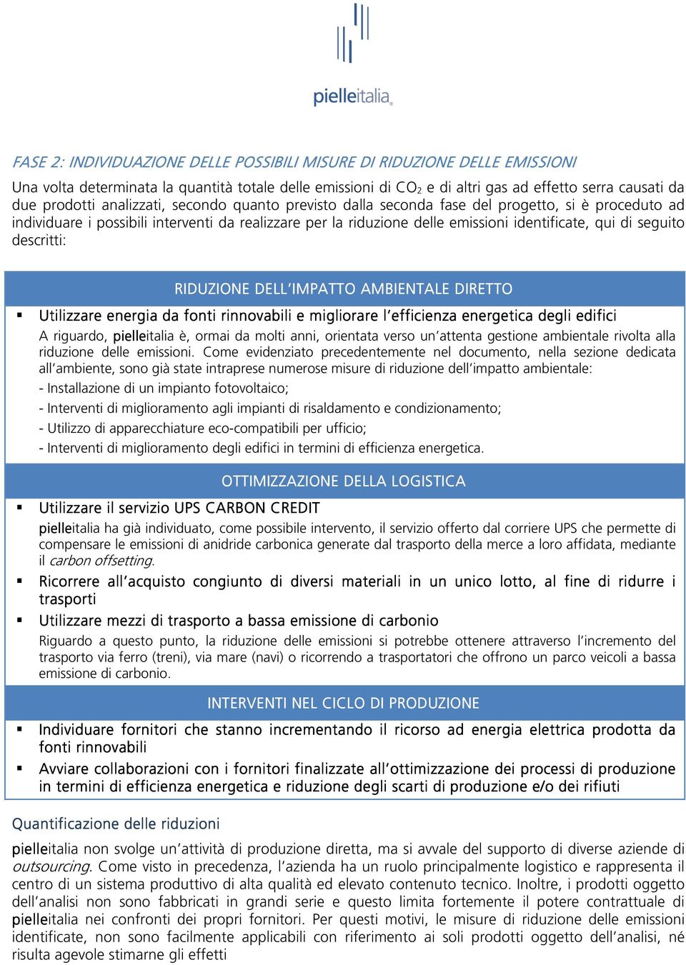 fase del progetto, si è proceduto ad individuare i possibili interventi da realizzare per la riduzione delle emissioni identificate, qui di seguito descritti: RIDUZIONE DELL IMPATTO AMBIENTALE