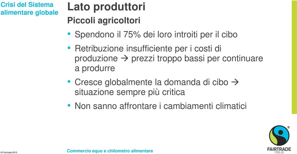 produzione prezzi troppo bassi per continuare a produrre Cresce globalmente la