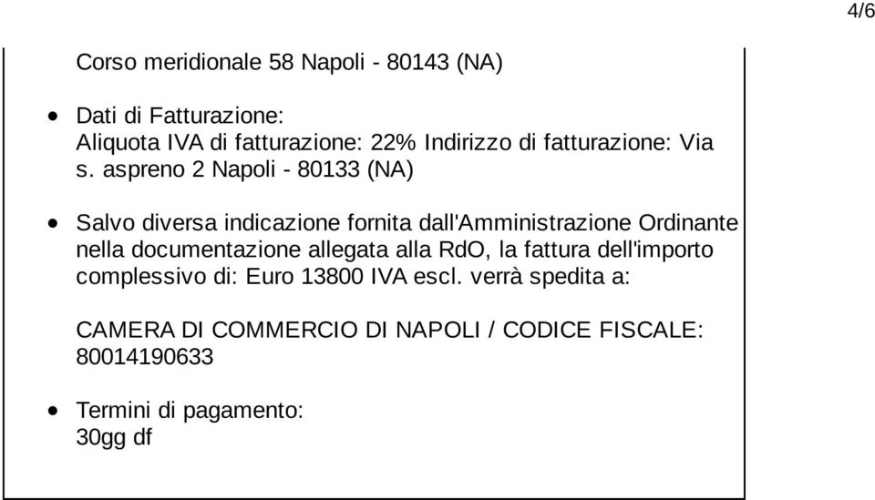 aspreno 2 Napoli - 80133 (NA) Salvo diversa indicazione fornita dall'amministrazione Ordinante nella