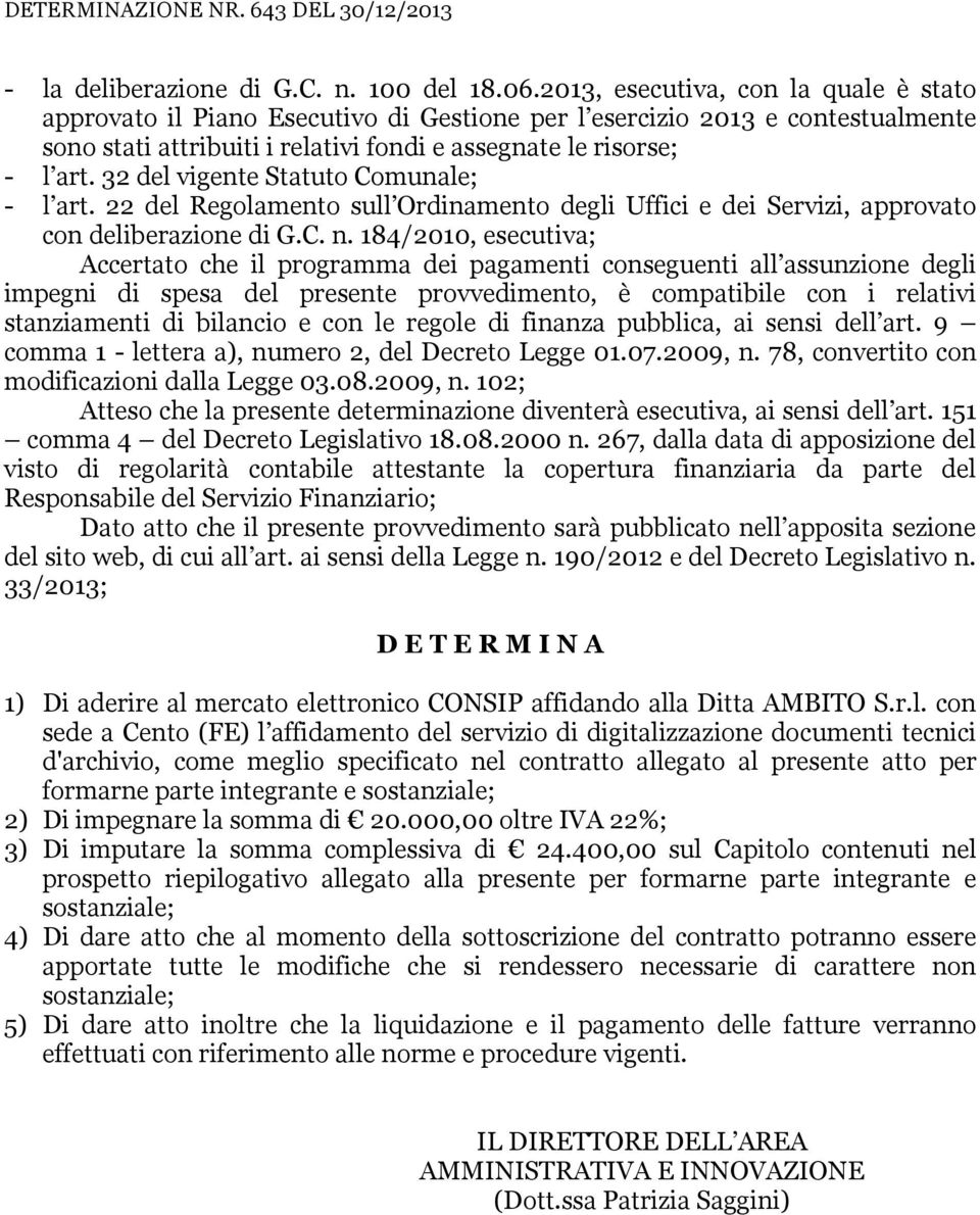 32 del vigente Statuto Comunale; - l art. 22 del Regolamento sull Ordinamento degli Uffici e dei Servizi, approvato con deliberazione di G.C. n.