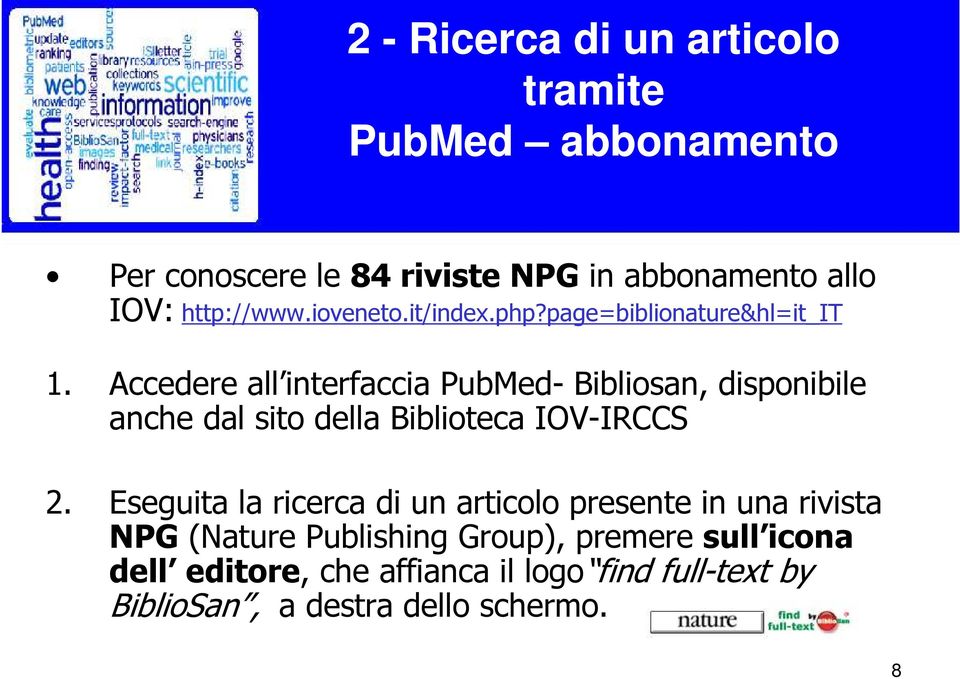 Accedere all interfaccia PubMed- Bibliosan, disponibile anche dal sito della Biblioteca IOV-IRCCS 2.