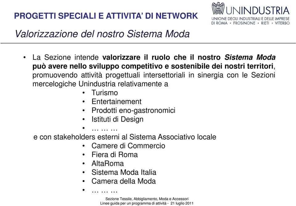 in sinergia con le Sezioni mercelogiche Unindustria relativamente a Turismo Entertainement Prodotti eno-gastronomici Istituti di Design