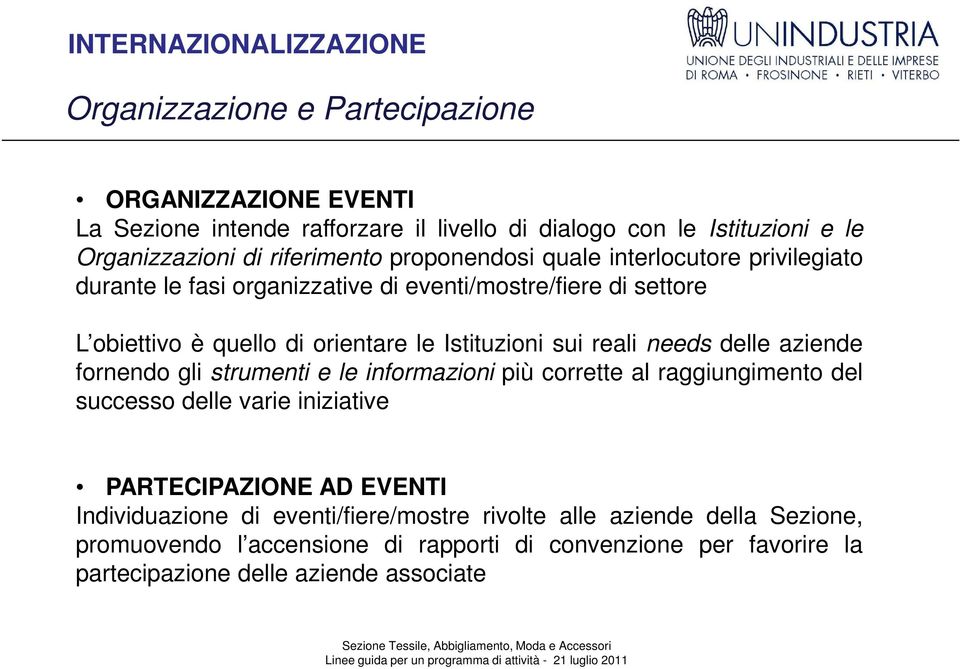 sui reali needs delle aziende fornendo gli strumenti e le informazioni più corrette al raggiungimento del successo delle varie iniziative PARTECIPAZIONE AD EVENTI