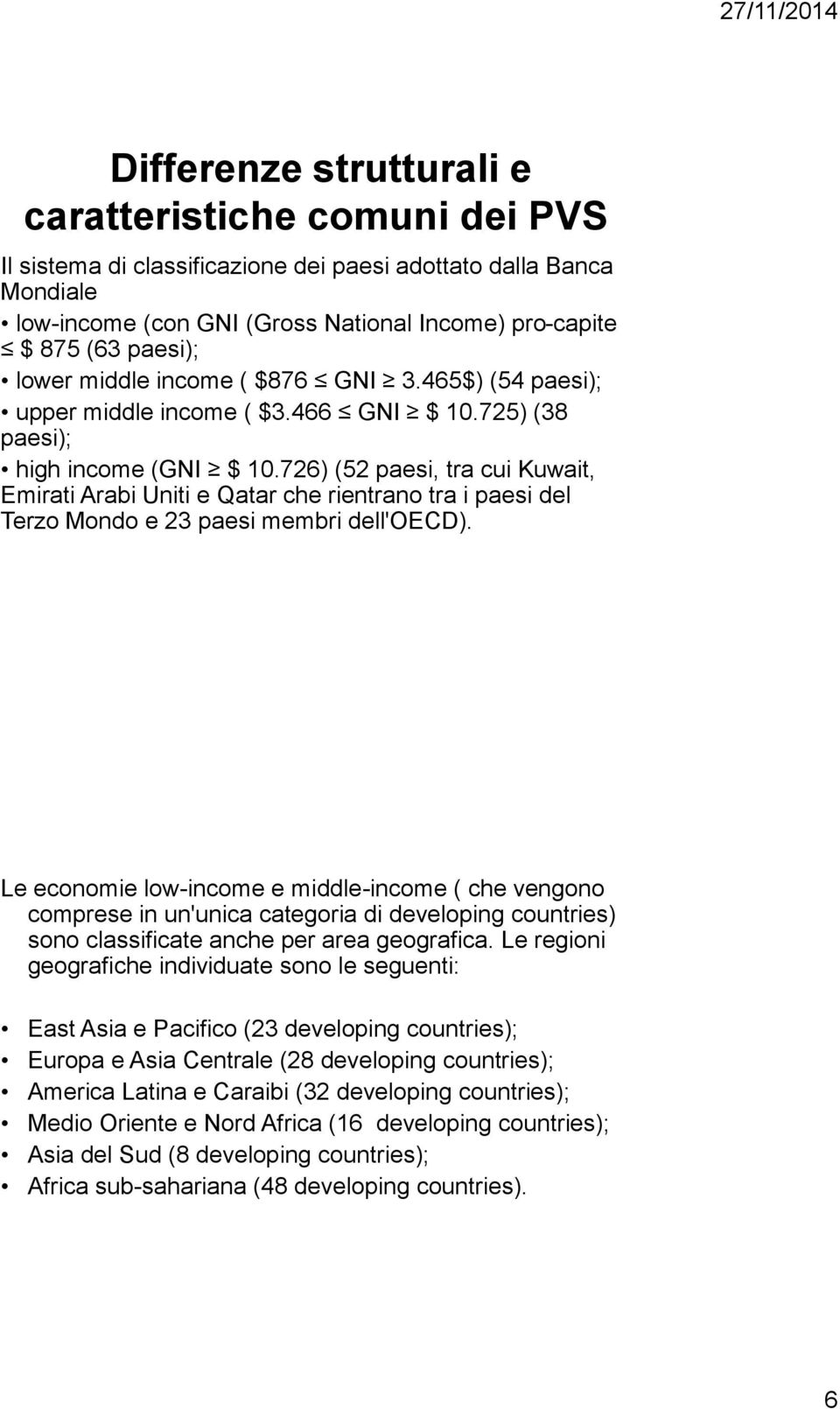 726) (52 paesi, tra cui Kuwait, Emirati Arabi Uniti e Qatar che rientrano tra i paesi del Terzo Mondo e 23 paesi membri dell'oecd).