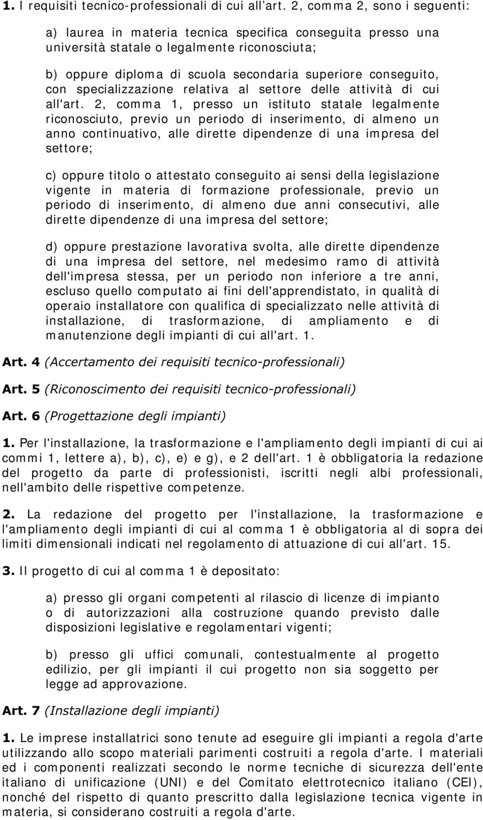 conseguito, con specializzazione relativa al settore delle attività di cui all'art.