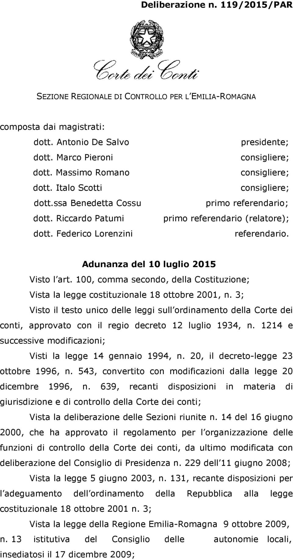 Adunanza del 10 luglio 2015 Visto l art. 100, comma secondo, della Costituzione; Vista la legge costituzionale 18 ottobre 2001, n.