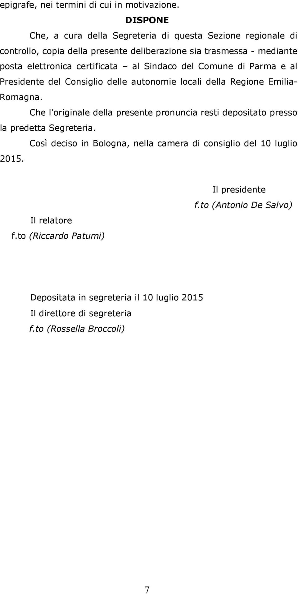 al Sindaco del Comune di Parma e al Presidente del Consiglio delle autonomie locali della Regione Emilia- Romagna.