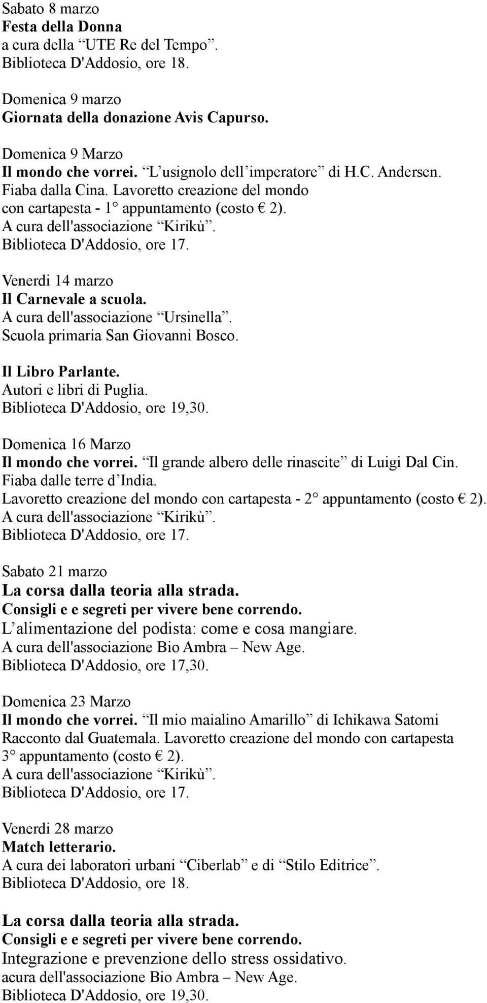 Domenica 16 Marzo Il mondo che vorrei. Il grande albero delle rinascite di Luigi Dal Cin. Fiaba dalle terre d India. Lavoretto creazione del mondo con cartapesta - 2 appuntamento (costo 2).