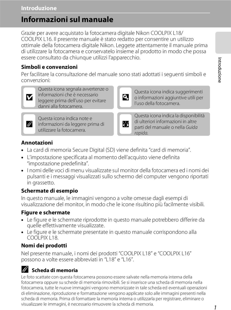 Leggete attentamente il manuale prima di utilizzare la fotocamera e conservatelo insieme al prodotto in modo che possa essere consultato da chiunque utilizzi l apparecchio.