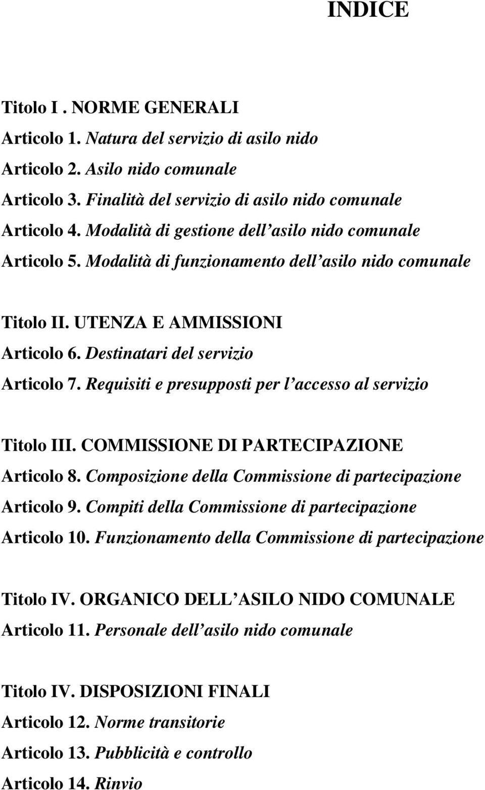 Requisiti e presupposti per l accesso al servizio Titolo III. COMMISSIONE DI PARTECIPAZIONE Articolo 8. Composizione della Commissione di partecipazione Articolo 9.