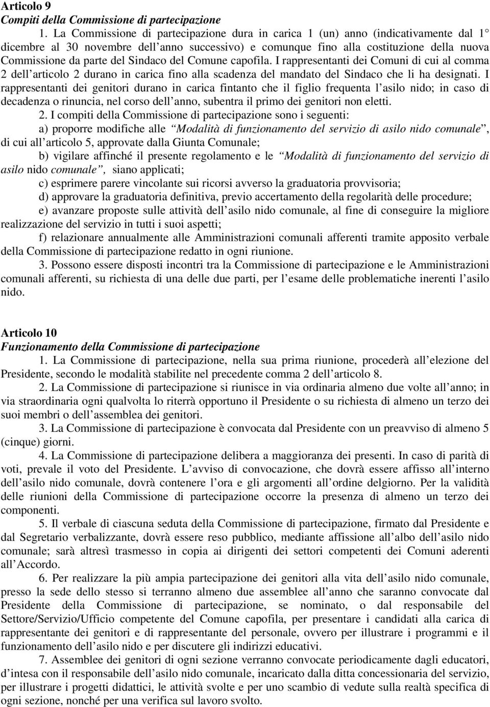 Sindaco del Comune capofila. I rappresentanti dei Comuni di cui al comma 2 dell articolo 2 durano in carica fino alla scadenza del mandato del Sindaco che li ha designati.