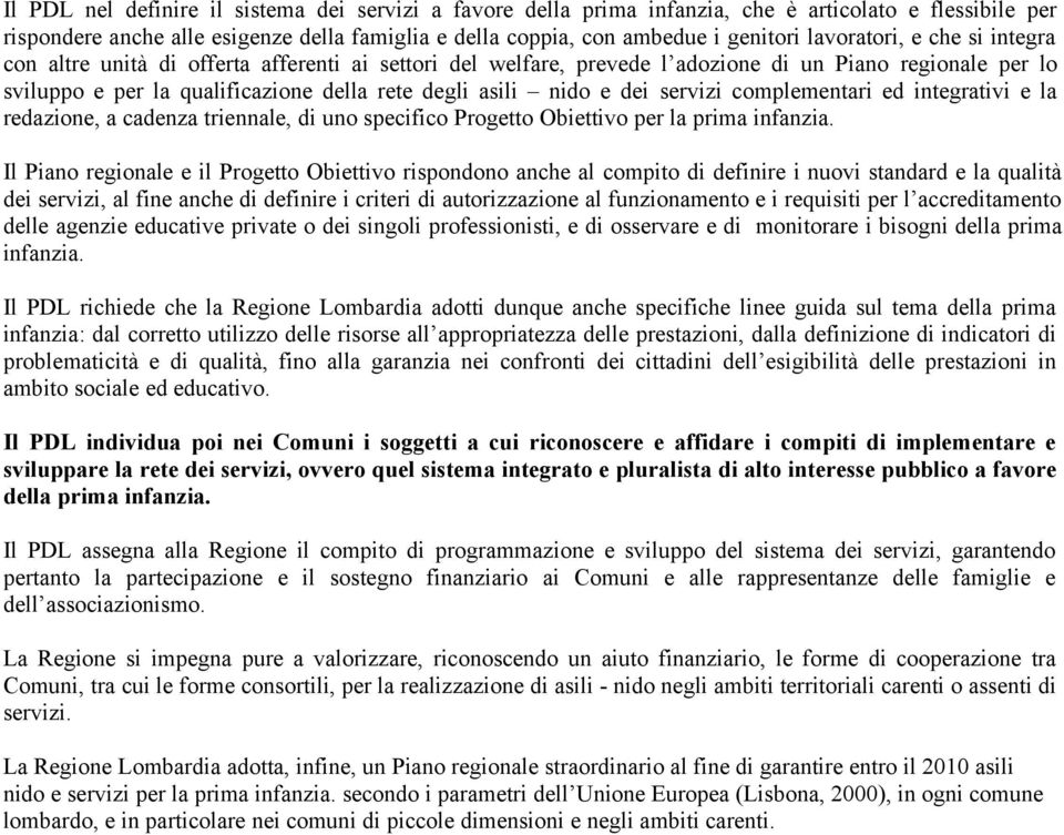 e dei servizi complementari ed integrativi e la redazione, a cadenza triennale, di uno specifico Progetto Obiettivo per la prima infanzia.