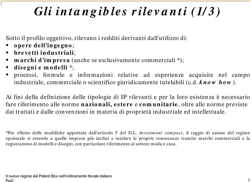 Ai fini della definizione delle tipologie di IP rilevanti e per la loro esistenza è necessario fare riferimento alle norme nazionali, estere e comunitarie, oltre alle norme previste dai trattati e