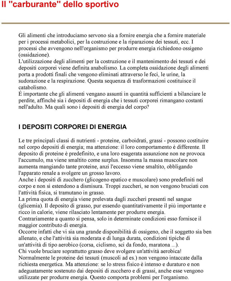 L'utilizzazione degli alimenti per la costruzione e il mantenimento dei tessuti e dei depositi corporei viene definita anabolismo.