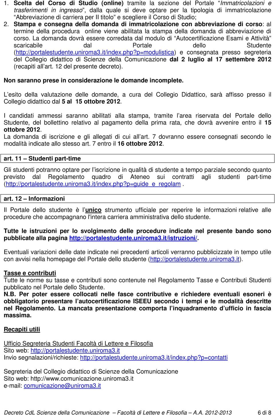 Stampa e consegna della domanda di immatricolazione con abbreviazione di corso: al termine della procedura online viene abilitata la stampa della domanda di abbreviazione di corso.